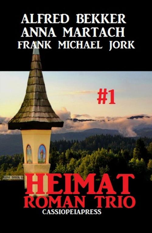 Cover of the book Heimatroman Trio #1 by Alfred Bekker, Anna Martach, Frank Michael Jork, Alfred Bekker