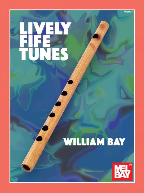 Cover of the book Lively Fife Tunes by William Bay, Mel Bay Publications, Inc.