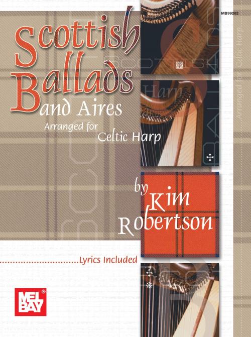 Cover of the book Scottish Ballads and Aires Arranged for Celtic Harp by Kim Robertson, Mel Bay Publications, Inc.