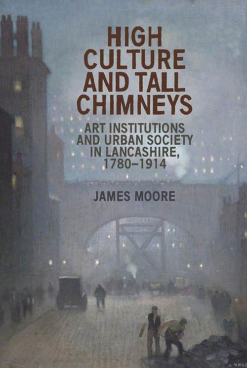 Cover of the book High culture and tall chimneys by James Moore, Manchester University Press