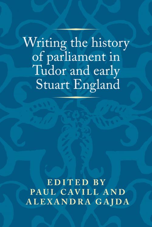 Cover of the book Writing the history of parliament in Tudor and early Stuart England by , Manchester University Press