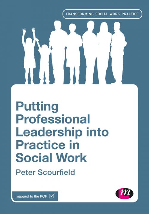 Cover of the book Putting Professional Leadership into Practice in Social Work by Peter Scourfield, SAGE Publications
