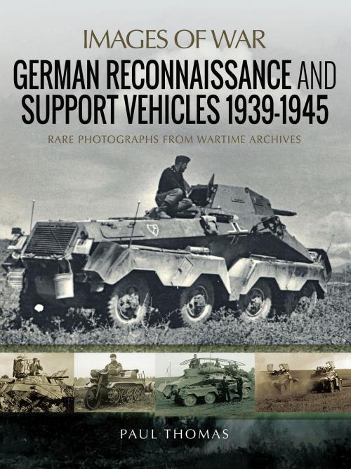 Cover of the book German Reconnaissance and Support Vehicles 1939–1945 by Paul Thomas, Pen and Sword