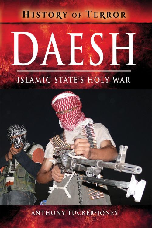 Cover of the book Daesh by Anthony Tucker-Jones, Anthony  Tucker-Jones, Pen and Sword