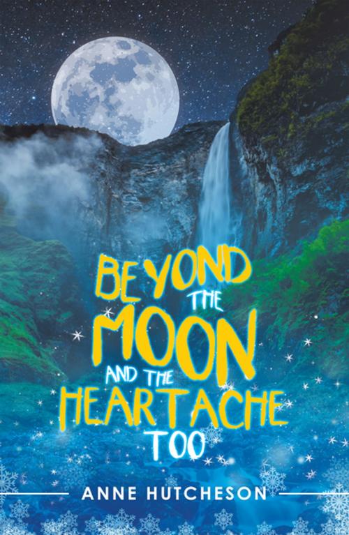 Cover of the book Beyond the Moon and the Heartache Too by Anne Hutcheson, iUniverse