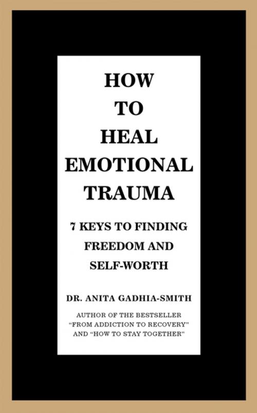 Cover of the book How to Heal Emotional Trauma by Dr. Anita Gadhia-Smith, iUniverse