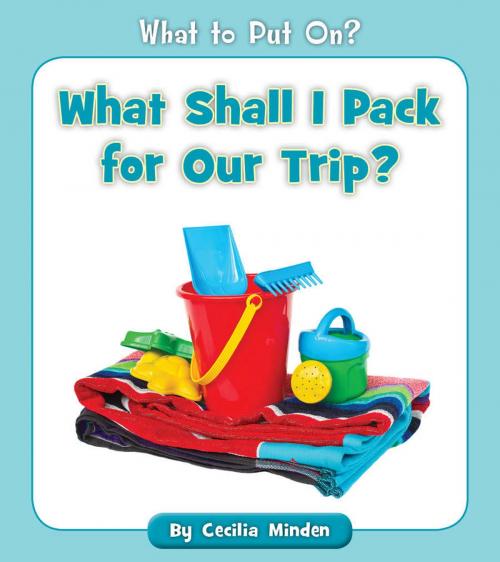 Cover of the book What Shall I Pack for Our Trip? by Cecilia Minden, Cherry Blossom Press