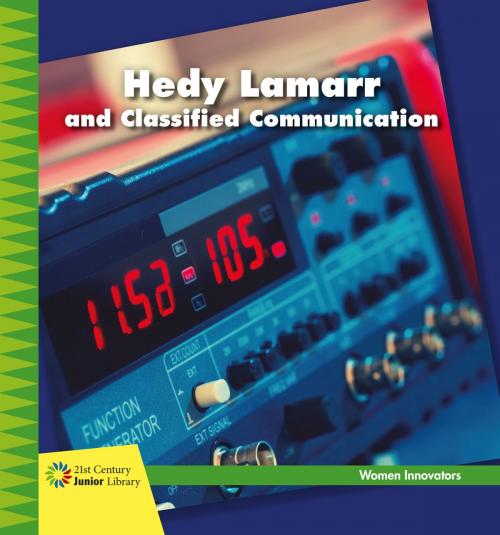 Cover of the book Hedy Lamarr and Classified Communication by Virginia Loh-Hagan, Cherry Lake Publishing