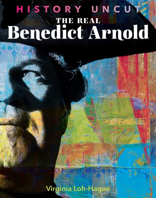 Cover of the book The Real Benedict Arnold by Virginia Loh-Hagan, 45th Parallel Press