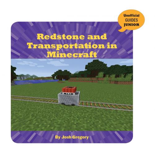 Cover of the book Redstone and Transportation in Minecraft by Josh Gregory, Cherry Lake Publishing