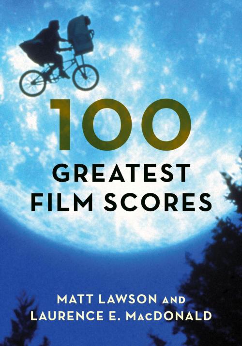 Cover of the book 100 Greatest Film Scores by Matt Lawson, Laurence MacDonald, Rowman & Littlefield Publishers