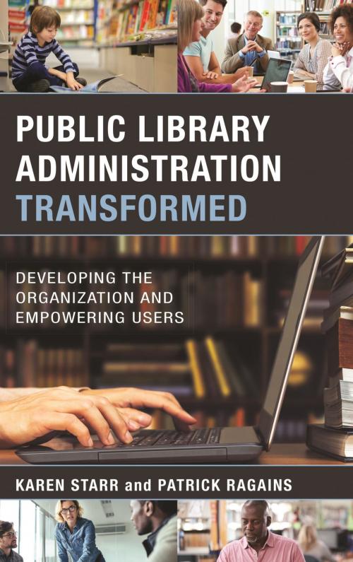 Cover of the book Public Library Administration Transformed by Karen Starr, Patrick Ragains, Rowman & Littlefield Publishers