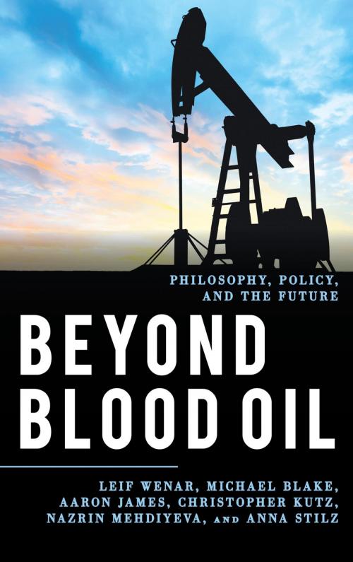 Cover of the book Beyond Blood Oil by Leif Wenar, Michael Blake, Aaron James, Christopher Kutz, Nazrin Mehdiyeva, Anna Stilz, Rowman & Littlefield Publishers