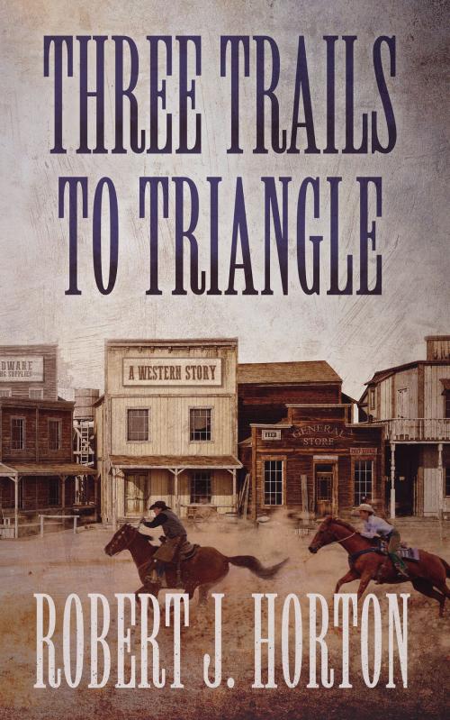 Cover of the book Three Trails to Triangle by Robert J. Horton, Blackstone Publishing