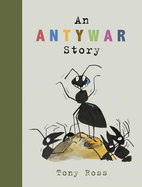 Cover of the book An Anty-War Story by Tony Ross, Andersen Press USA