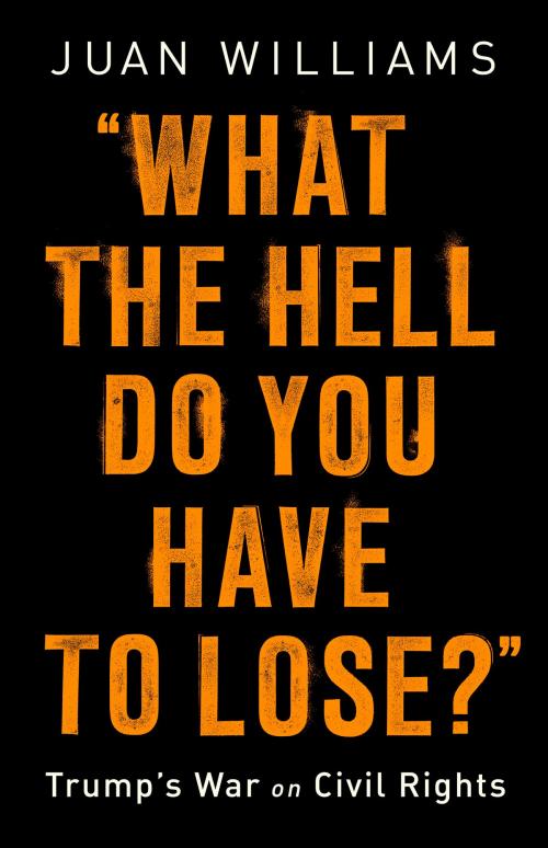 Cover of the book What the Hell Do You Have to Lose? by Juan Williams, PublicAffairs