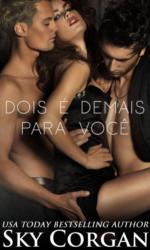 Cover of the book Dois É Demais Para Você by Sky Corgan, Babelcube Inc.