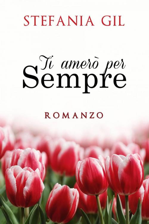 Cover of the book Ti amerò per sempre by Stefania Gil, Babelcube Inc.