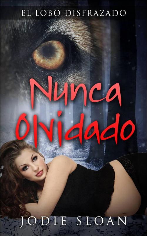 Cover of the book El lobo disfrazado: Nunca Olvidado by Jodie Sloan, Babelcube Inc.