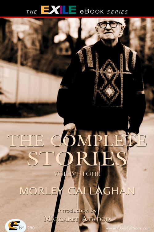 Cover of the book The Complete Stories of Morley Callaghan by Morley Callaghan, Margaret Atwood, Exile Editions