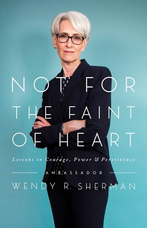 Cover of the book Not for the Faint of Heart by Wendy R. Sherman, PublicAffairs