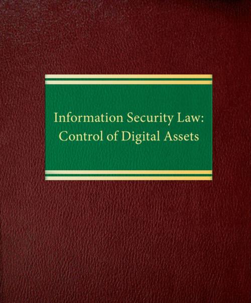 Cover of the book Information Security Law: Control of Digital Assets by Mark  G. Milone, Law Journal Press