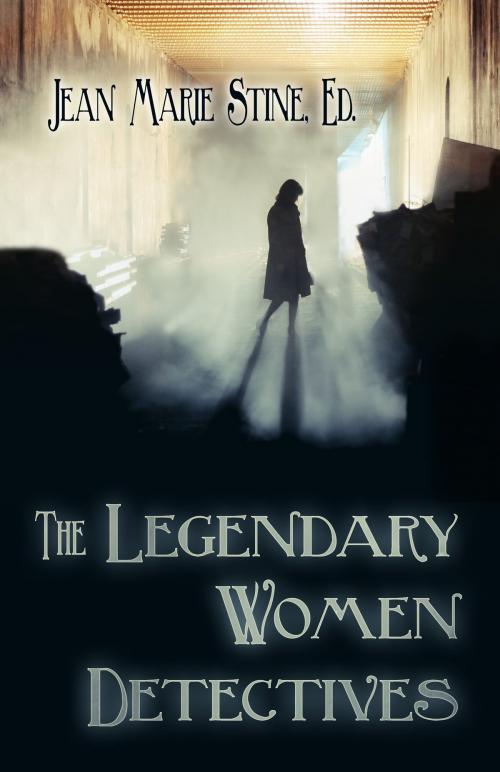 Cover of the book The Legendary Women Detectives by Jean Marie Stine, Renaissance eBooks