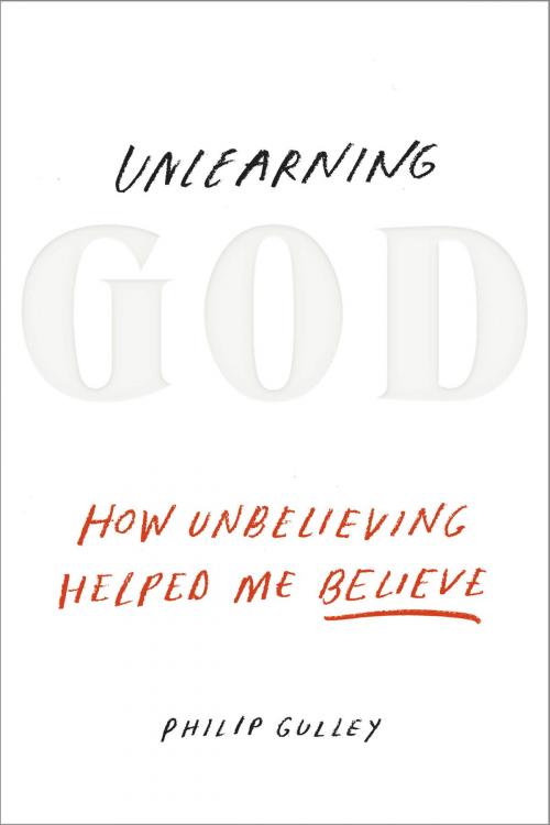 Cover of the book Unlearning God by Philip Gulley, The Crown Publishing Group