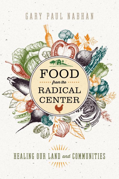 Cover of the book Food from the Radical Center by Gary  Paul Nabhan, Island Press