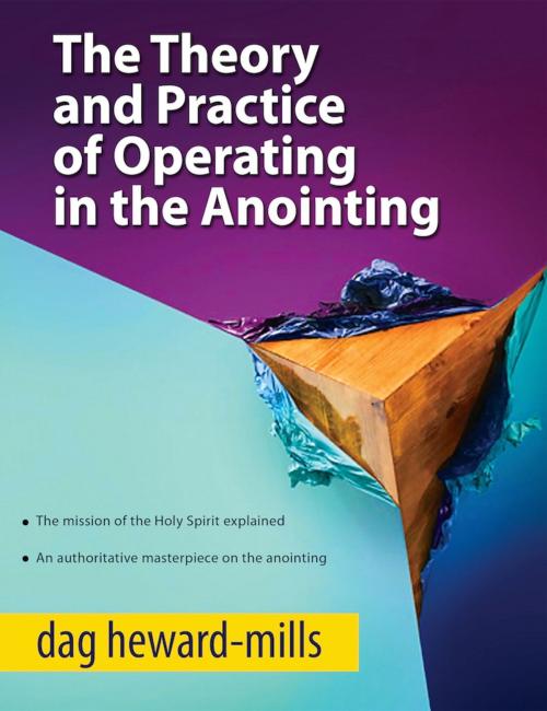 Cover of the book The Theory and Practice of Operating in the Anointing by Dag Heward-Mills, Dag Heward-Mills