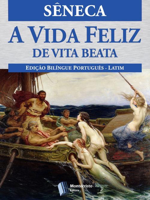 Cover of the book A Vida Feliz by Sêneca, Montecristo Editora