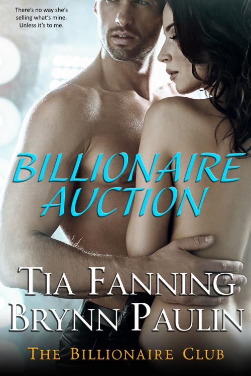 Cover of the book Billionaire Auction by Brynn Paulin, Tia Fanning, Supernova Indie Publishing Services LLC