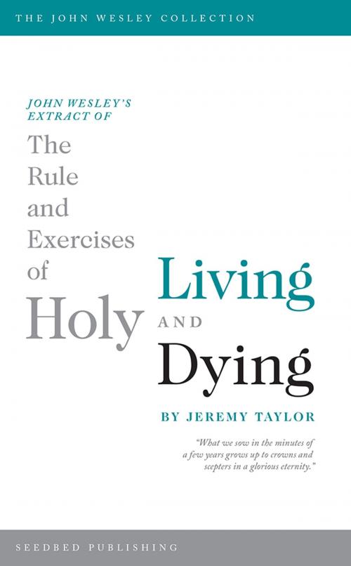 Cover of the book John Wesley's Extract of The Rule and Exercises of Holy Living and Dying by Jeremy Taylor, Asbury Seedbed Publishing