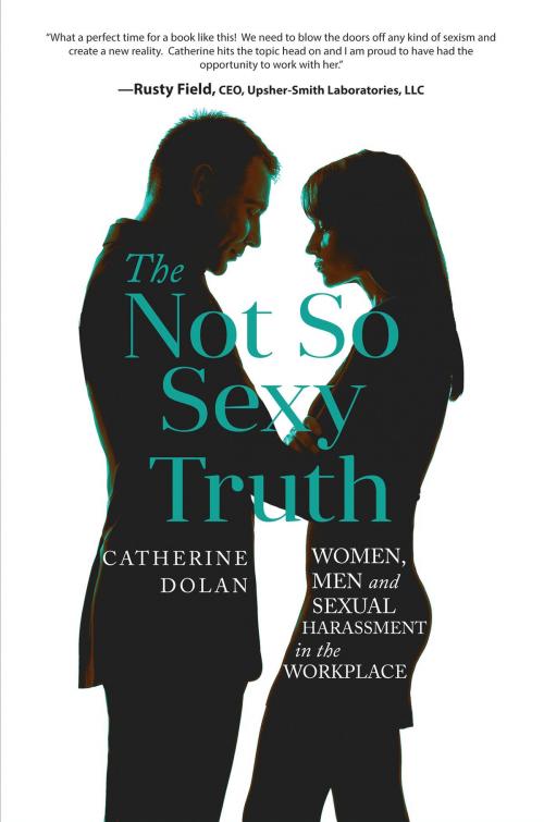Cover of the book The Not So Sexy Truth by Catherine Dolan -, Motivational Press