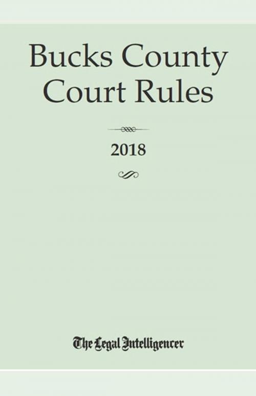 Cover of the book Bucks County Court Rules 2018 by The Legal Intelligencer, ALM Media Properties, LLC