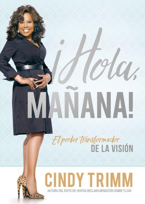 Cover of the book Hola mañana / Hello Tomorrow by Cindy Trimm, Charisma House