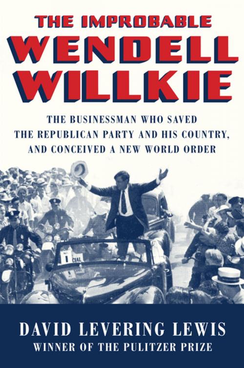 Cover of the book The Improbable Wendell Willkie: The Businessman Who Saved the Republican Party and His Country, and Conceived a New World Order by David Levering Lewis, Liveright