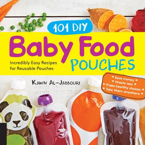 Cover of the book 101 DIY Baby Food Pouches by Kawn Al-jabbouri, Anni Daulter, Kelly Genzlinger, Fair Winds Press