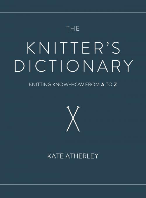 Cover of the book The Knitter's Dictionary by Kate Atherley, Penguin Publishing Group
