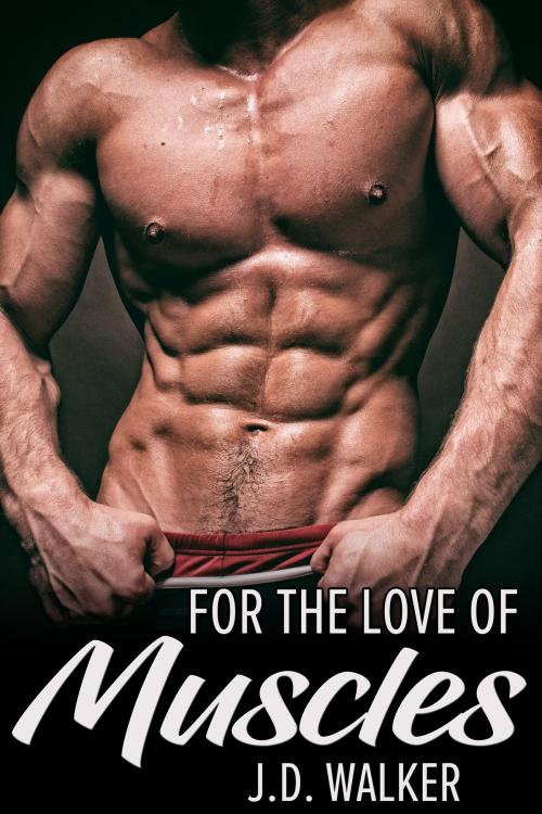 Cover of the book For the Love of Muscles by J.D. Walker, JMS Books LLC