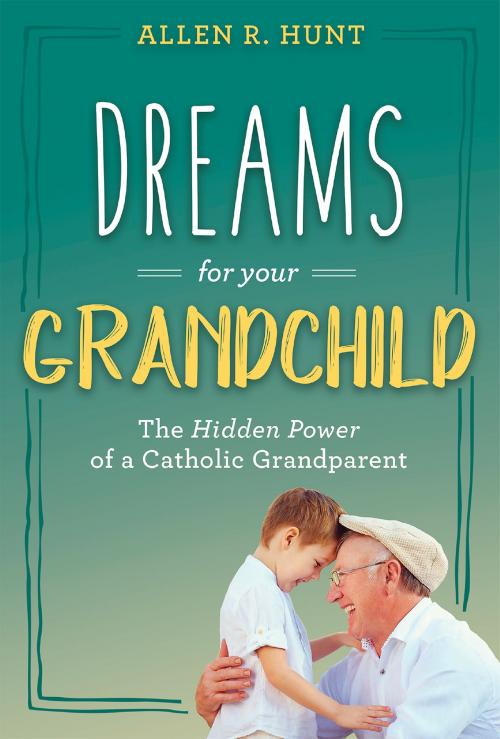 Cover of the book Dreams for Your Grandchild by Allen R. Hunt, Wellspring