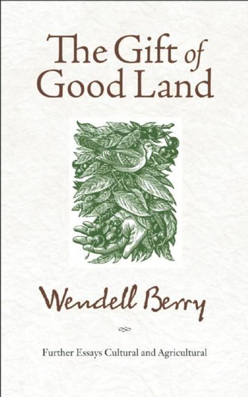 Cover of the book The Gift of Good Land by Wendell Berry, Counterpoint