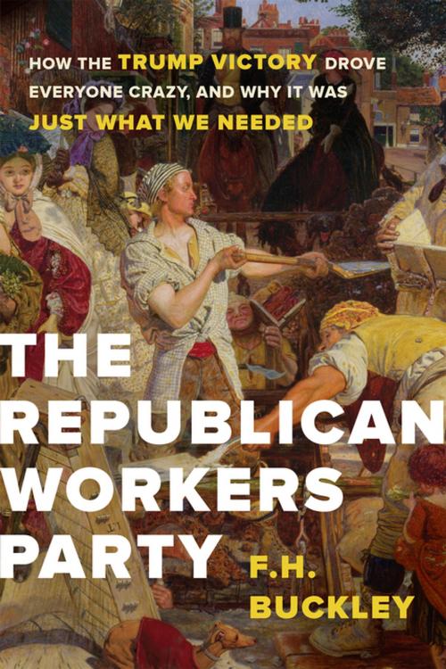 Cover of the book The Republican Workers Party by F.H. Buckley, Encounter Books