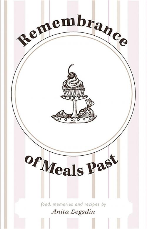 Cover of the book Remembrance of Meals Past by Anita Legsdin, Westwood Books Publishing LLC
