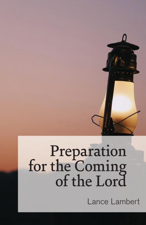 Cover of the book Preparation of the Coming of the Lord by Lance Lambert, Lance Lambert Ministries, Inc.