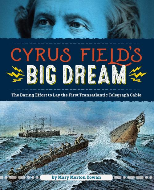 Cover of the book Cyrus Field's Big Dream by Mary Morton Cowan, Boyds Mills Press