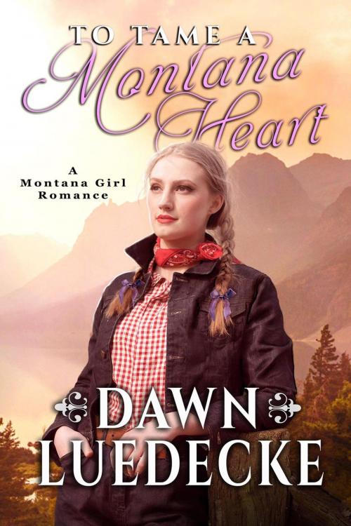 Cover of the book To Tame A Montana Heart by Dawn Luedecke, Dawn Luedecke