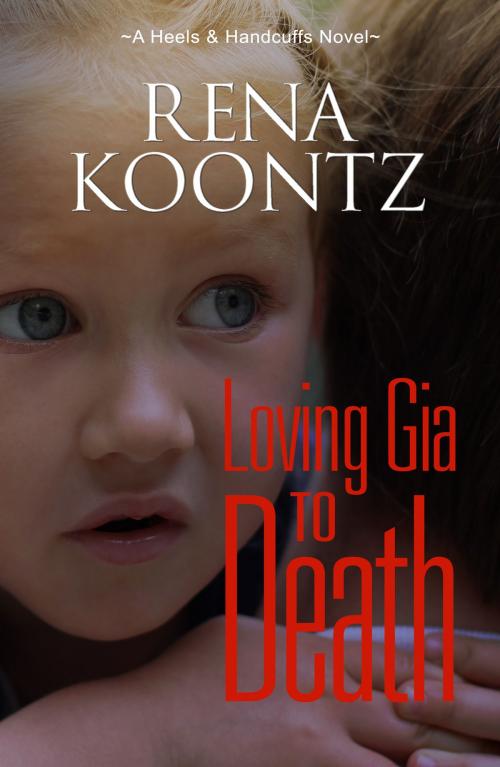 Cover of the book Loving Gia To Death by Rena Koontz, Rena Koontz