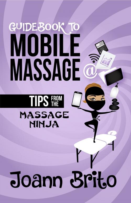 Cover of the book Guidebook To Mobile Massage by Joann Brito, BODY BRITOPIA LLC