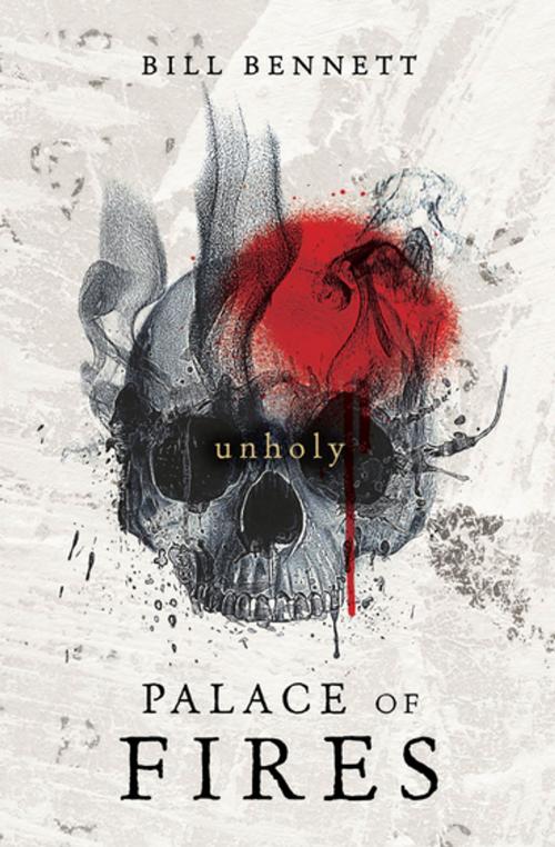 Cover of the book Palace of Fires: Unholy (BK2) by Bill Bennett, Penguin Random House Australia